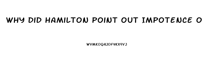 Why Did Hamilton Point Out Impotence Of Judiciary Branch