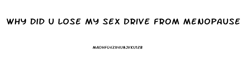 Why Did U Lose My Sex Drive From Menopause