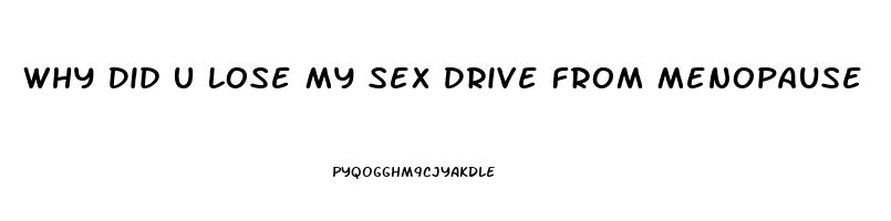 Why Did U Lose My Sex Drive From Menopause