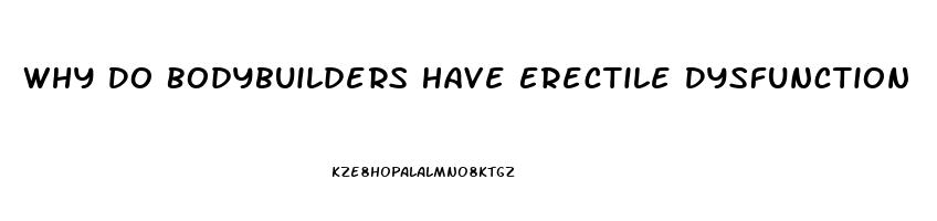 Why Do Bodybuilders Have Erectile Dysfunction