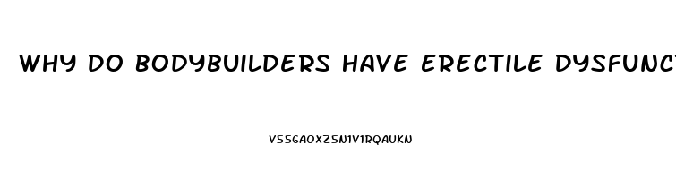 Why Do Bodybuilders Have Erectile Dysfunction