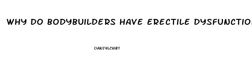 Why Do Bodybuilders Have Erectile Dysfunction