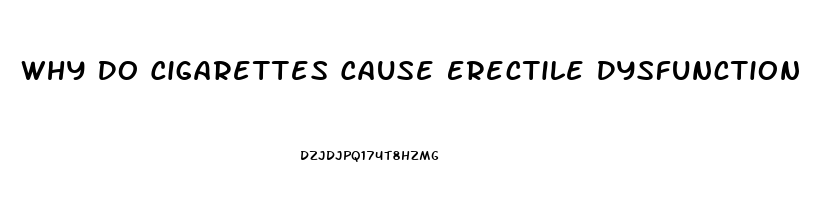 Why Do Cigarettes Cause Erectile Dysfunction