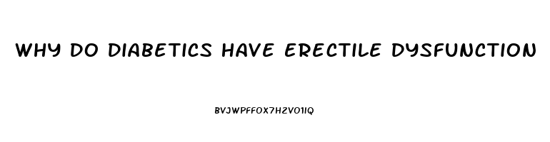 Why Do Diabetics Have Erectile Dysfunction