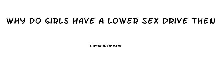 Why Do Girls Have A Lower Sex Drive Then Guys