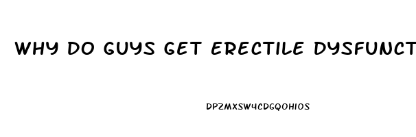 Why Do Guys Get Erectile Dysfunction