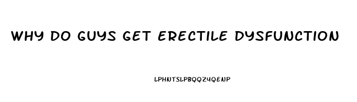Why Do Guys Get Erectile Dysfunction