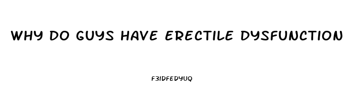 Why Do Guys Have Erectile Dysfunction