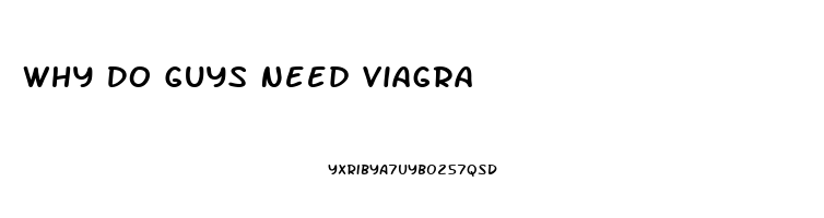 Why Do Guys Need Viagra