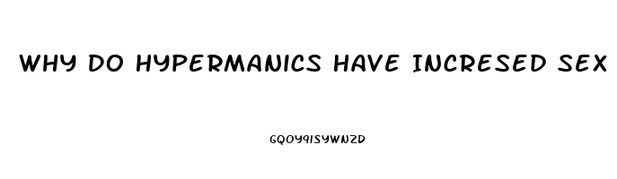 Why Do Hypermanics Have Incresed Sex Drive