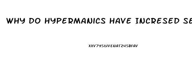 Why Do Hypermanics Have Incresed Sex Drive