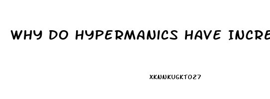 Why Do Hypermanics Have Incresed Sex Drive