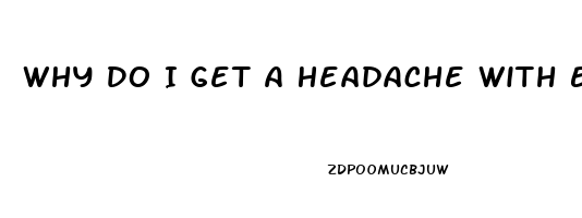 Why Do I Get A Headache With Erection Pills