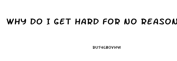 Why Do I Get Hard For No Reason