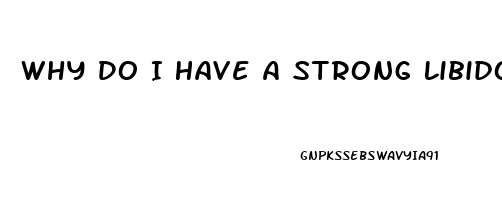 Why Do I Have A Strong Libido