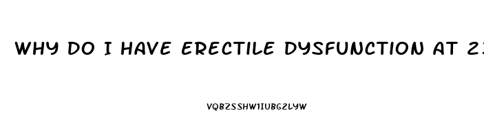 Why Do I Have Erectile Dysfunction At 23
