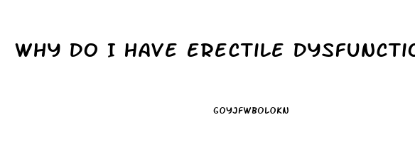 Why Do I Have Erectile Dysfunction
