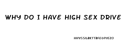 Why Do I Have High Sex Drive