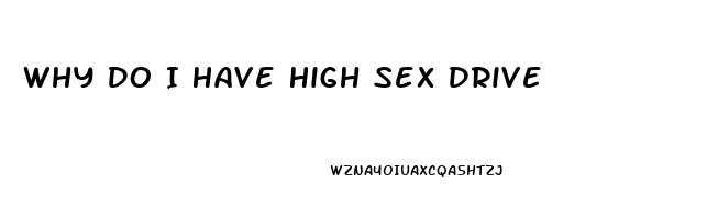 Why Do I Have High Sex Drive