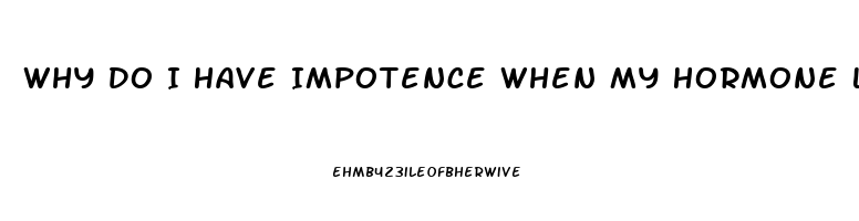 Why Do I Have Impotence When My Hormone Levels Are High