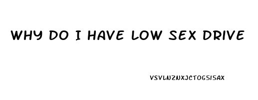 Why Do I Have Low Sex Drive