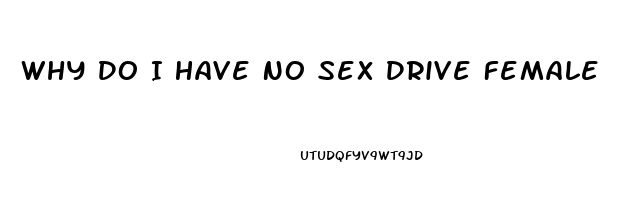 Why Do I Have No Sex Drive Female