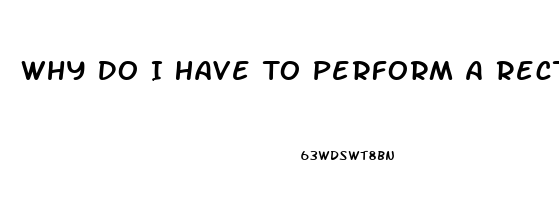 Why Do I Have To Perform A Rectal Exam In Erectile Dysfunction