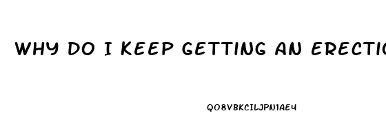 Why Do I Keep Getting An Erection