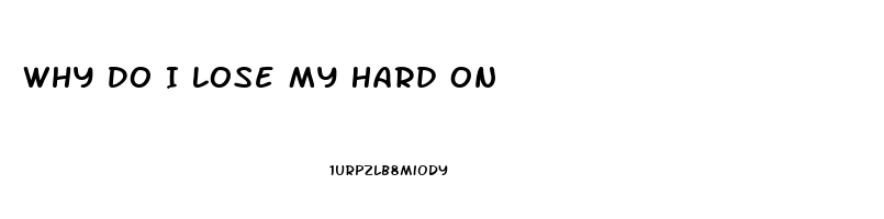 Why Do I Lose My Hard On