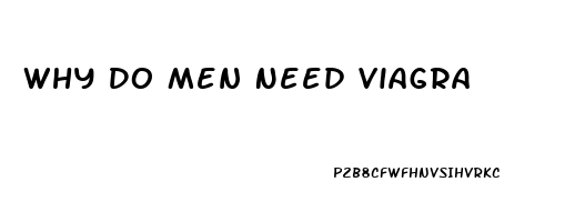 Why Do Men Need Viagra