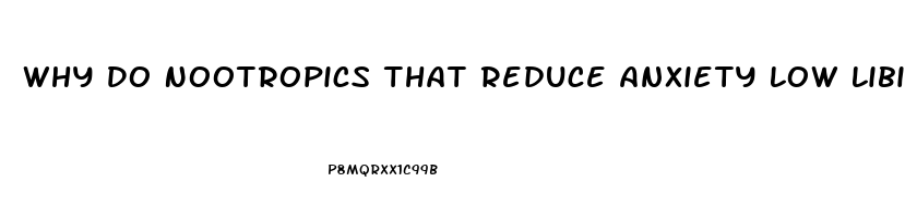 Why Do Nootropics That Reduce Anxiety Low Libido