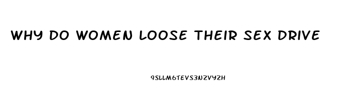 Why Do Women Loose Their Sex Drive