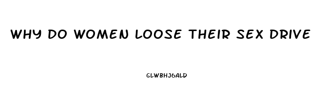 Why Do Women Loose Their Sex Drive