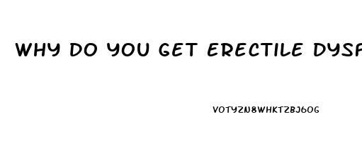 Why Do You Get Erectile Dysfunction