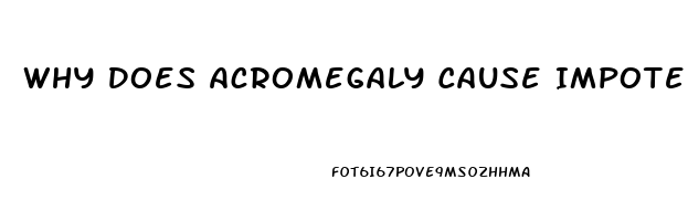 Why Does Acromegaly Cause Impotence