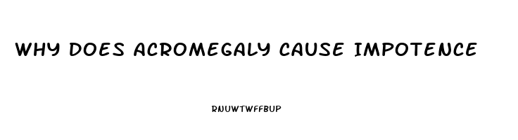 Why Does Acromegaly Cause Impotence