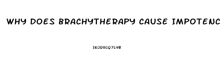 Why Does Brachytherapy Cause Impotence