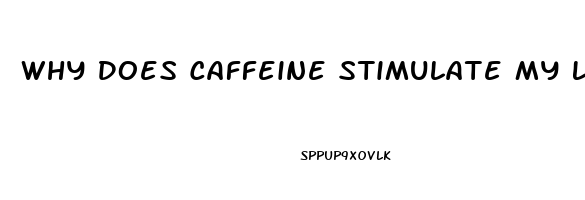 Why Does Caffeine Stimulate My Libido