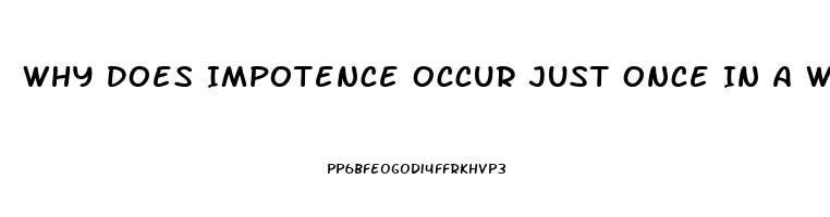 Why Does Impotence Occur Just Once In A While