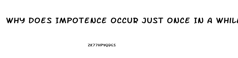 Why Does Impotence Occur Just Once In A While