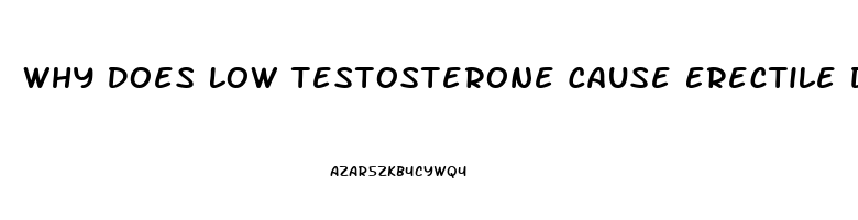 Why Does Low Testosterone Cause Erectile Dysfunction