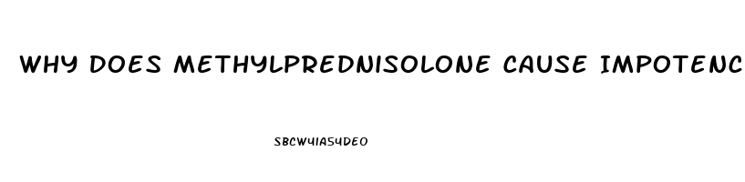 Why Does Methylprednisolone Cause Impotence