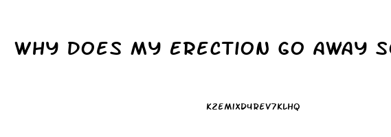 Why Does My Erection Go Away So Fast