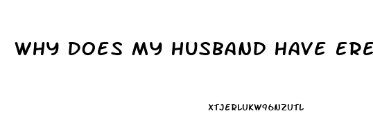 Why Does My Husband Have Erectile Dysfunction