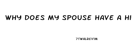 Why Does My Spouse Have A Higher Libido Recently