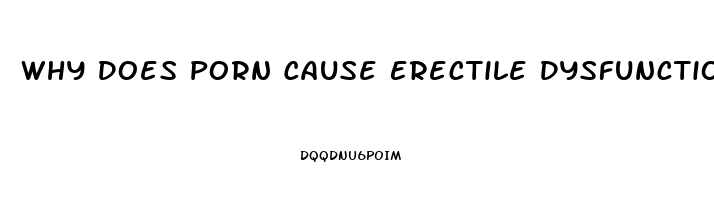 Why Does Porn Cause Erectile Dysfunction