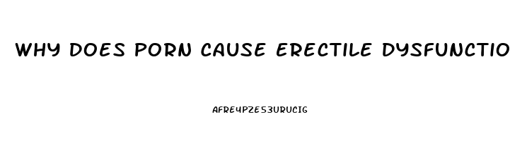 Why Does Porn Cause Erectile Dysfunction