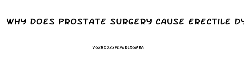 Why Does Prostate Surgery Cause Erectile Dysfunction