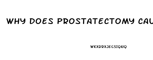 Why Does Prostatectomy Cause Erectile Dysfunction