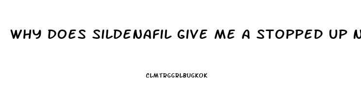 Why Does Sildenafil Give Me A Stopped Up Nose